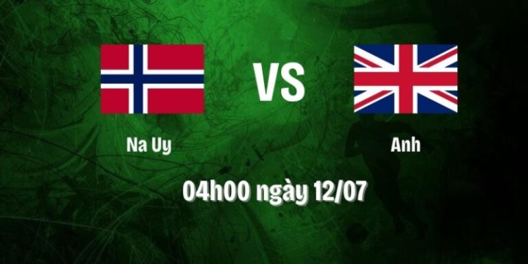Nhận Định Na Uy Vs Anh Lúc 04H00 Ngày 12/07 - World Cup 2026 17 Nhận Định Na Uy Vs Anh Lúc 04H00 Ngày 12/07 - World Cup 2026
